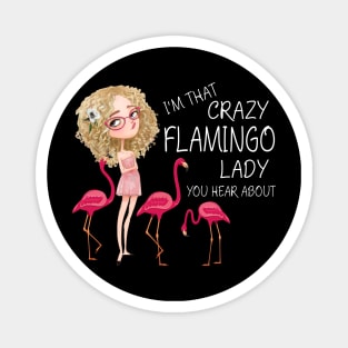 I'm That Crazy Flamingo Lady You Hear About Magnet